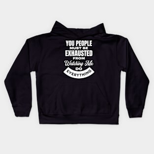 You People Must Be Exhausted From Watching Me Do Everything Kids Hoodie